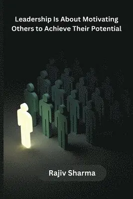 Rajiv Sharma - Leadership Is About Motivating Others to Achieve Their Potential, Häftad. Tillgänglighet: Tillfälligt slut