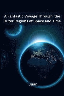 Juan - A Fantastic Voyage Through the Outer Regions of Space and Time, Häftad