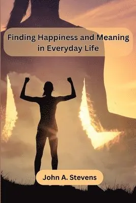 John a Stevens - Finding Happiness and Meaning in Everyday Life, Häftad. Tillgänglighet: Tillfälligt slut