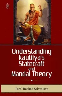 Rachna Srivastava - UNDERSTANDING KAUTILYAS STATECRAFT AND MANDAL THEORY, Häftad. Tillgänglighet: Lägg i varukorg