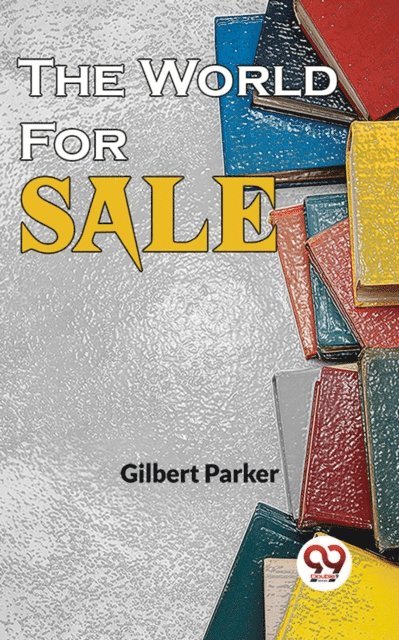 Gilbert Parker - World For Sale, E-bok