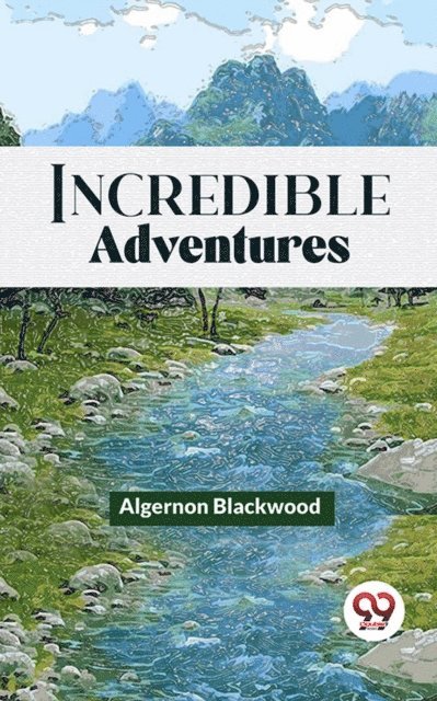 Algernon Blackwood - Incredible Adventures, E-bok