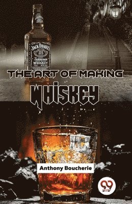 Anthony Boucherie - Art of Making Whiskey, Häftad