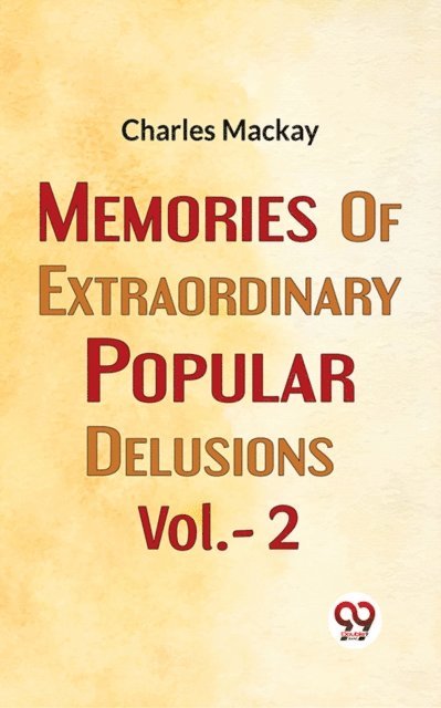 Charles Mackay - Memories Of Extraordinary Popular Delusions Vol.- 2, E-bok