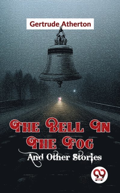Gertrude Atherton - Bell In The Fog And Other Stories, E-bok