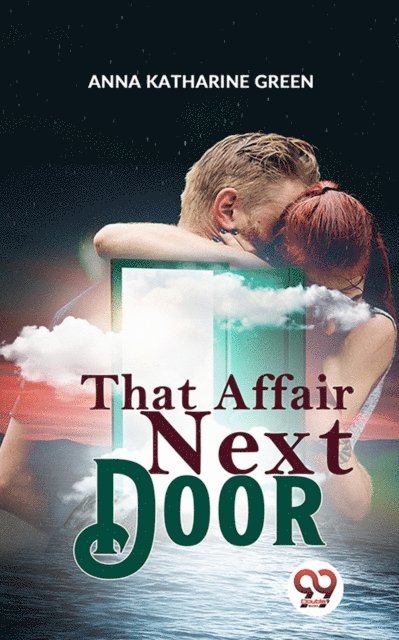 Anna Katharine Green - That Affair Next Door, E-bok