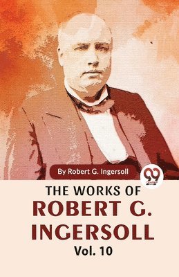 Robert G. Ingersoll - Works of Robert G. Ingersoll, Häftad