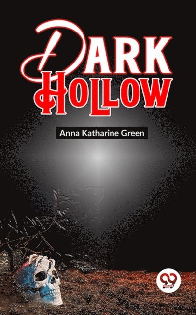 Anna Katharine Green - Dark Hollow, E-bok