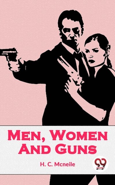H. C. Mcneile - Men, Women And Guns, E-bok