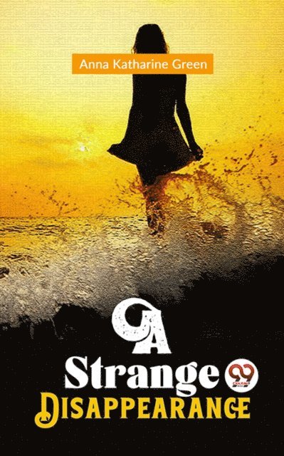 Anna Katharine Green - Strange Disappearance, E-bok