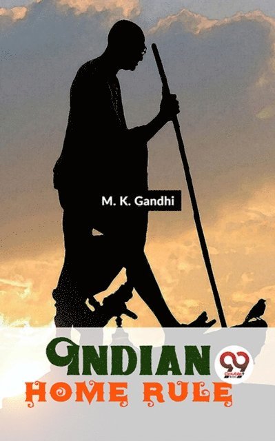 M. K. Gandhi - Indian Home Rule, E-bok