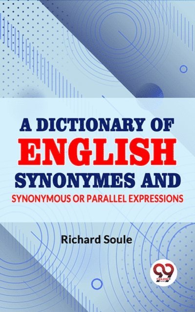 Richard Soule - Dictionary of English Synonymes and Synonymous or Parallel Expressions, E-bok