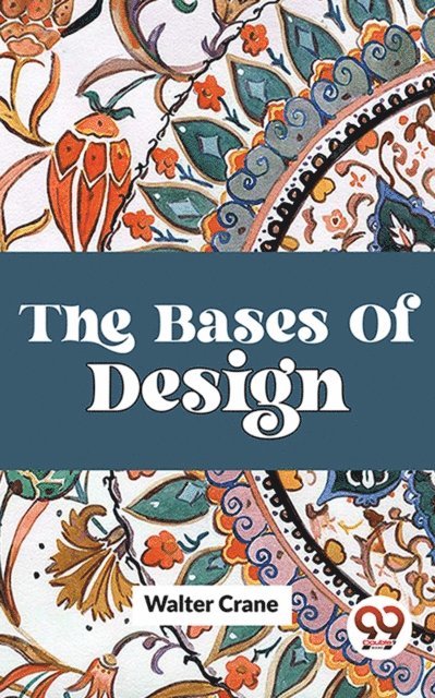 Walter Crane - Bases Of Design, E-bok