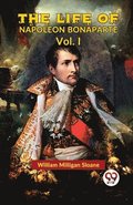 The Life Of Napoleon Bonaparte Vol.I