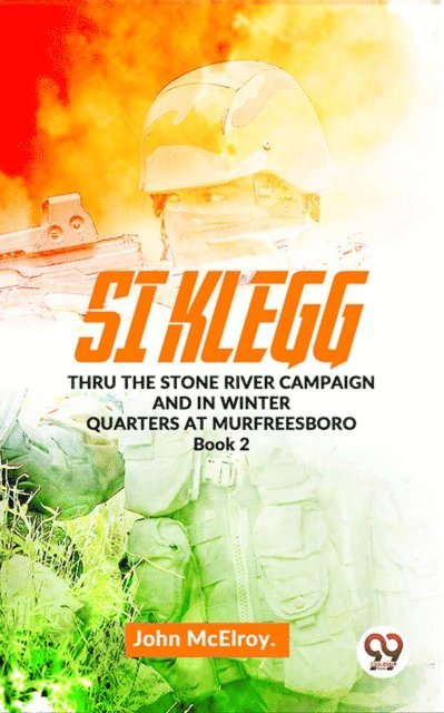 John Mcelroy - Si Klegg thru the Stone River Campaign And In Winter Quarters At Murfreesboro book 2, E-bok