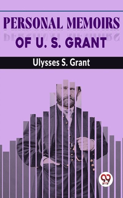 Ulysses S. Grant - Personal Memoirs Of U. S. Grant, E-bok