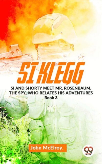 John Mcelroy - Si Klegg Si And Shorty Meet Mr. Rosenbaum, The Spy, Who Relates His Adventures book 3, E-bok