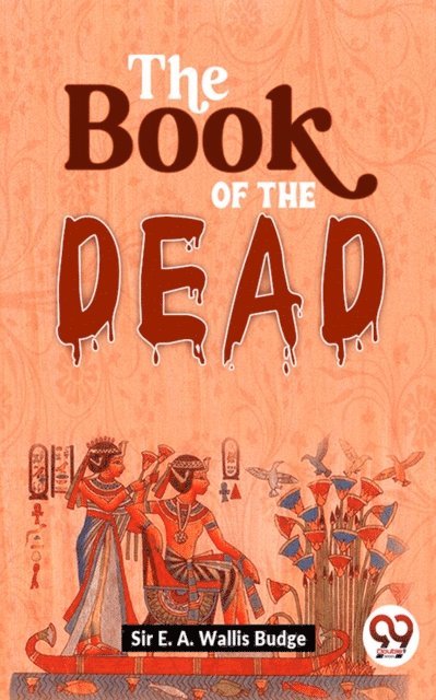 Sir E. A. Wallis Budge - Book Of The Dead, E-bok