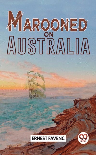 Ernest Favenc - Marooned On Australia, E-bok