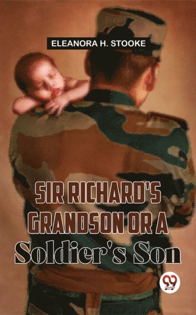 Eleanora H. Stooke - Sir Richard'S Grandson Or A Soldier'S Son, E-bok