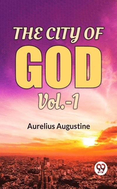 Aurelius Augustine - City Of God Vol.-1, E-bok