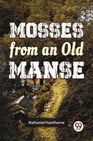 Nathaniel Hawthorne - Mosses From An Old Manse, Häftad