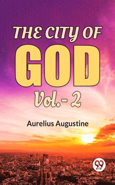 Aurelius Augustine - City Of God Vol.-2, E-bok