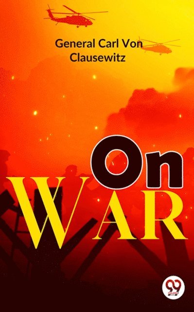 General Carl Von Clausewitz - On War, E-bok