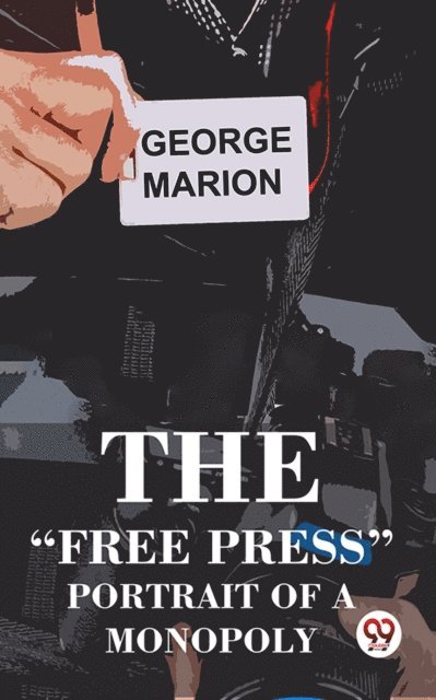 George Marion - &quote;Free Press&quote; Portrait Of A Monopoly, E-bok. Tillgänglighet: Lägg i varukorg