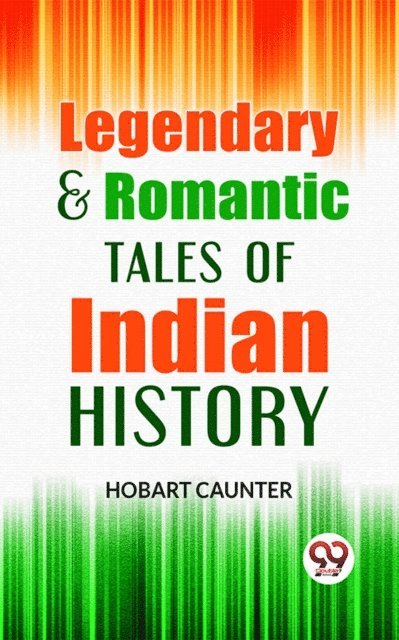 Hobart Caunter - Legendary & Romantic Tales Of Indian History, E-bok