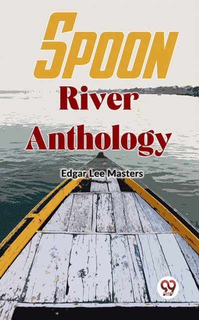 Edgar Lee Masters - Spoon River Anthology, E-bok