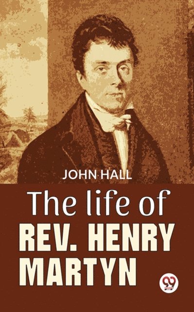 John Hall - Life Of Rev. Henry Martyn, E-bok