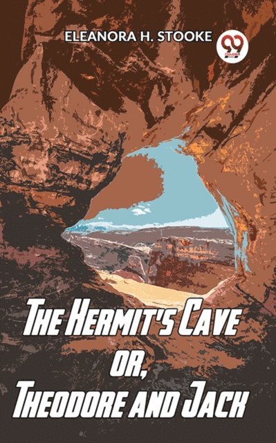 Eleanora H. Stooke - Hermit'S Cave Or, Theodore And Jack, E-bok