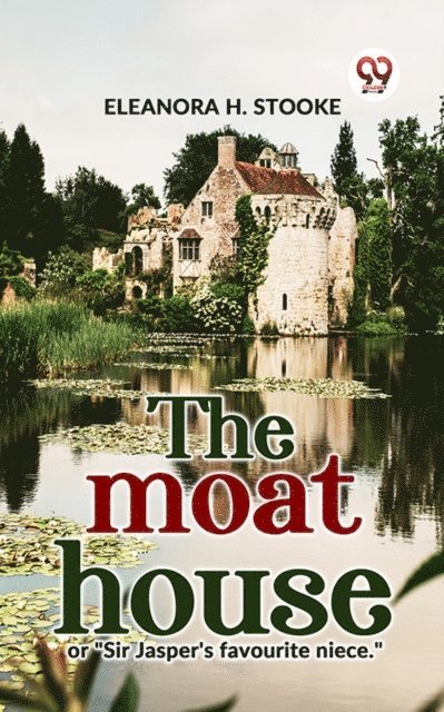 Eleanora H. Stooke - Moat House Or &quote;Sir Jasper'S Favourite Niece.&quote;, E-bok