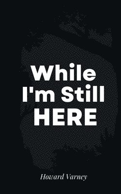 Howard Varney - While I'm Still Here, Häftad