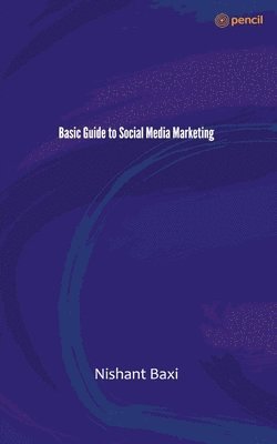 Nishant Baxi - Basic Guide to Social Media Marketing, Häftad