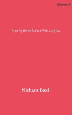 Nishant Baxi - Exploring the Intricacies of Data Analytics, Häftad