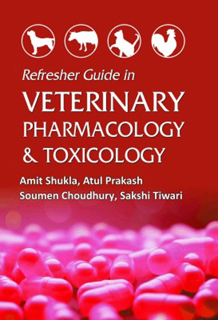 Amit Shukla, Atul Prakash, Soumen Choudhury, Sakshi Tiwari - Refresher Guide in Veterinary Pharmacology and Toxicology, Inbunden