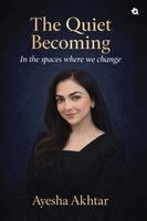 Ayesha Akhtar - Quiet Becoming, Häftad