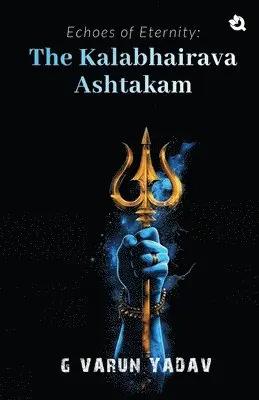 G Varun Yadav - Echoes of Eternity: The Kalabhairava Ashtakam, Häftad. Tillgänglighet: Lägg i varukorg