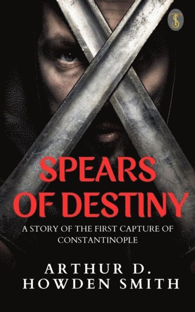 Arthur D. Howden Smith - Spears of Destiny: A Story of The First Capture of Constantinople, E-bok. Tillgänglighet: Lägg i varukorg