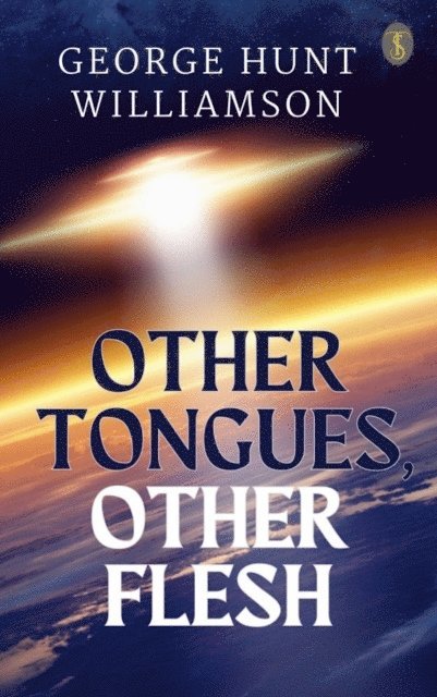 George Hunt Williamson - Other Tongues, Other Flesh, E-bok