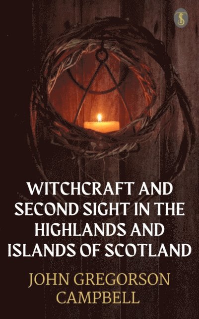 John Gregorson Campbell - Witchcraft & Second Sight In The Highlands & Islands of Scotland, E-bok