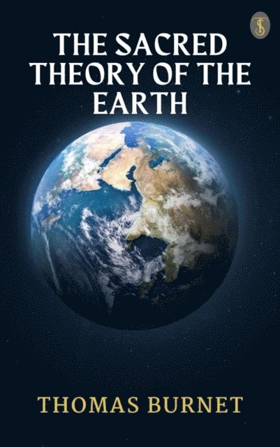 Thomas Burnet - Sacred Theory Of The Earth, E-bok