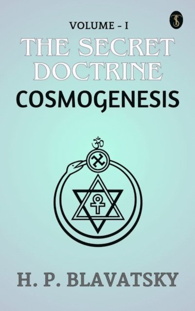 H. P. Blavatsky - Secret Doctrine, Volume I. Cosmogenesis, E-bok