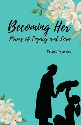 Mridula Bhardwaj - Becoming Her: Poems of Legacy and Love, Häftad. Tillgänglighet: Lägg i varukorg