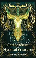 The Compendium of Mythical Creatures - Combined Edition