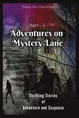 Prabir Rai Chaudhuri - Adventures on Mystery Lane: Thrilling Stories of Adventure and Suspense. Part -1, Häftad. Tillgänglighet: Lägg i varukorg