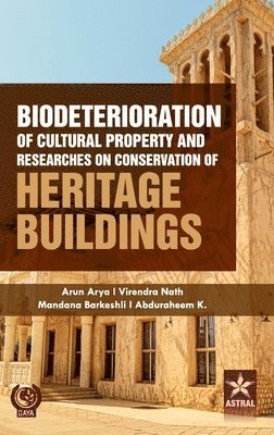 Arun Arya, Virendra Nath, Mandana Barkeshli - Biodeterioration of Cultural Property and Researches on Conservation of Heritage Buildings (Edition1st), Inbunden