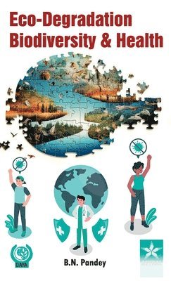 B N Pandey - Eco-Degradation Biodiversity and Health (Edition1st), Inbunden